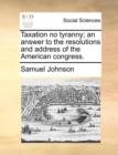 Image for Taxation No Tyranny; An Answer to the Resolutions and Address of the American Congress.