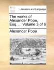 Image for The works of Alexander Pope, Esq. ... Volume 3 of 6