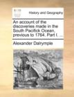 Image for An account of the discoveries made in the South Pacifick Ocean, previous to 1764. Part I. ...
