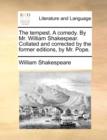 Image for The tempest. A comedy. By Mr. William Shakespear. Collated and corrected by the former editions, by Mr. Pope.