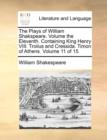 Image for The Plays of William Shakspeare. Volume the Eleventh. Containing King Henry VIII. Troilus and Cressida. Timon of Athens. Volume 11 of 15
