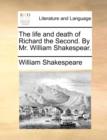 Image for The life and death of Richard the Second. By Mr. William Shakespear.