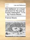 Image for Vox stellarum: or, a loyal almanack for the year of human redemption, 1770. ... By Francis Moore, ...