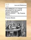 Image for Vox stellarum: or, a loyal almanack for the year of human redemption, MDCCLXXXVI. ... By Francis Moore, ...