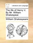 Image for The life of Henry V. By Mr. William Shakespear.