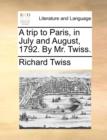 Image for A trip to Paris, in July and August, 1792. By Mr. Twiss.