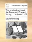 Image for The Poetical Works of the Reverend Edward Young, ... Volume 1 of 2