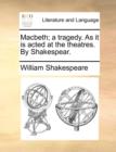 Image for Macbeth; A Tragedy. as It Is Acted at the Theatres. by Shakespear.