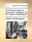 Image for The Life and Death of King John. a Tragedy. by Mr. William Shakespear.