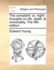 Image for The complaint: or, night-thoughts on life, death, &amp; immortality. The fifth edition.