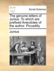 Image for The genuine letters of Junius. To which are prefixed Anecdotes of the author. Piccadilly.