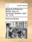 Image for Speech of Edmund Burke, Esq; on American taxation. April 19, 1774.