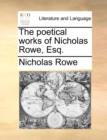 Image for The poetical works of Nicholas Rowe, Esq.
