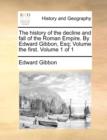 Image for The history of the decline and fall of the Roman Empire. By Edward Gibbon, Esq; Volume the first. Volume 1 of 1