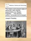 Image for The history and present state of electricity, with original experiments, by Joseph Priestley, ... The second edition, corrected and enlarged.
