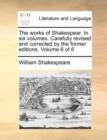 Image for The works of Shakespear. In six volumes. Carefully revised and corrected by the former editions. Volume 6 of 6