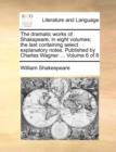 Image for The dramatic works of Shakspeare, in eight volumes; the last containing select explanatory notes. Published by Charles Wagner. ... Volume 6 of 8