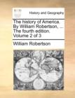 Image for The History of America. by William Robertson, ... the Fourth Edition. Volume 2 of 3