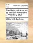 Image for The history of America. By William Robertson, ... Volume 2 of 2