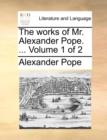 Image for The works of Mr. Alexander Pope. ... Volume 1 of 2