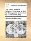 Image for The merry wives of Windsor; a comedy, written by Shakspeare; and revised by J. P. Kemble, Esq.