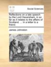 Image for Reflections on a late speech by the Lord Haversham, in so far as it relates to the affairs of Scotland. ... In a letter to a friend.