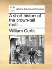 Image for A short history of the brown-tail moth ...