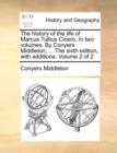 Image for The history of the life of Marcus Tullius Cicero. In two volumes. By Conyers Middleton, ... The sixth edition, with additions. Volume 2 of 2