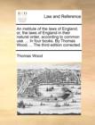 Image for An institute of the laws of England; or, the laws of England in their natural order, according to common use. ... In four books. By Thomas Wood, ... The third edition corrected.