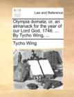 Image for Olympia domata; or, an almanack for the year of our Lord God, 1746. ... By Tycho Wing, ...