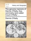 Image for The genuine memoirs of Dennis O&#39;Kelly, Esq. commolny [sic] called Count O&#39;Kelly