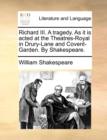 Image for Richard III. A tragedy. As it is acted at the Theatres-Royal in Drury-Lane and Covent-Garden. By Shakespeare.
