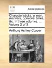 Image for Characteristicks, of men, manners, opinions, times, &amp;c. In three volumes. ... Volume 2 of 3