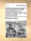 Image for Imprisonment for debt, unconstitutional, by Edward Farley, Esq. The second edition.
