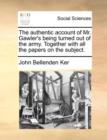 Image for The authentic account of Mr. Gawler&#39;s being turned out of the army. Together with all the papers on the subject.