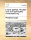 Image for French cannon. Wisdom is of itself delectable and satisfactory. ...