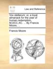 Image for Vox Stellarum : Or, a Loyal Almanack for the Year of Human Redemption, M, DCC, XC. ... by Francis Moore, ...
