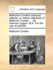 Image for Mathurini Corderii colloquia selecta: or, select colloquies of Mathurin Cordier: ... By Samuel Loggon, M.A. For the use of schools.