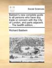 Image for Baldwin&#39;s New Complete Guide to All Persons Who Have Any Trade or Concern with the City of London, and Parts Adjacent. ... the Twelfth Edition, ..