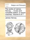 Image for The works of James Hervey, ... A new and complete edition, in seven volumes. Volume 6 of 7