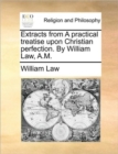 Image for Extracts from A practical treatise upon Christian perfection. By William Law, A.M.