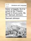 Image for Irene : a tragedy. As it is acted at the Theatre-Royal in Drury-Lane. By Mr. Samuel Johnson.