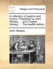 Image for A Collection of Psalms and Hymns. Published by John Wesley, ... and Charles Wesley, ... the Twelfth Edition.