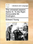 Image for The universal passion. Satire III. To the Right Honourable Mr. Dodington.