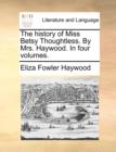 Image for The History of Miss Betsy Thoughtless. by Mrs. Haywood. in Four Volumes.