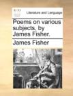 Image for Poems on Various Subjects, by James Fisher.