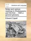 Image for Notes and various readings to Shakespeare, part the first; ... With a general glossary.