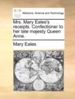Image for Mrs. Mary Eales&#39;s Receipts. Confectioner to Her Late Majesty Queen Anne.