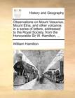 Image for Observations on Mount Vesuvius, Mount Etna, and Other Volcanos : In a Series of Letters, Addressed to the Royal Society, from the Honourable Sir W. Hamilton, ...