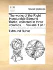 Image for The Works of the Right Honourable Edmund Burke, Collected in Three Volumes. ... Volume 1 of 3
